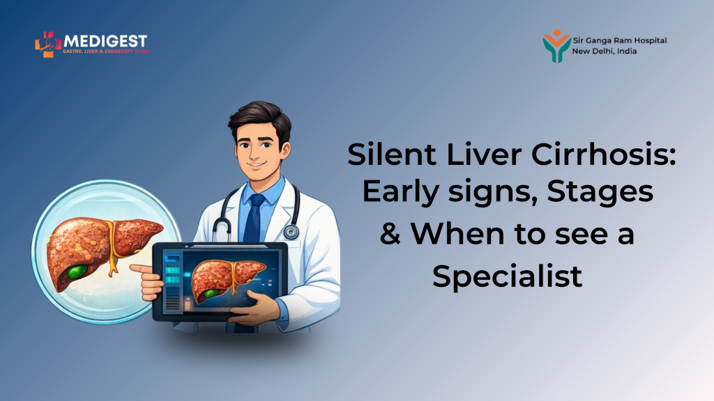 Silent Liver Cirrhosis: Early Signs, Stages & When to See a Liver Specialist